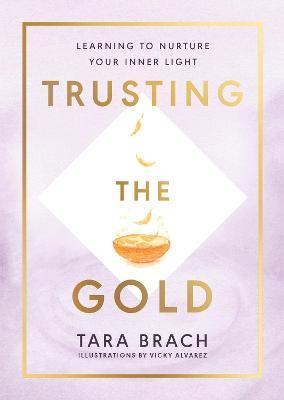 Trusting the Gold : Learning to nurture your inner light