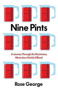 Nine Pints : A Journey Through the Mysterious, Miraculous World of Blood - BookMarket