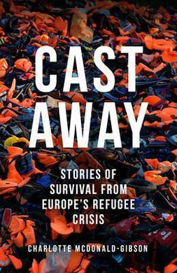Cast Away : Stories of Survival from Europe's Refugee Crisis - BookMarket
