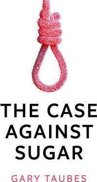The Case Against Sugar /H - BookMarket