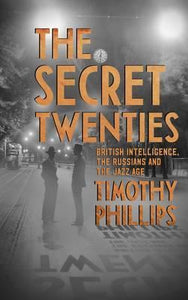 The Secret Twenties : British Intelligence, the Russians and the Jazz Age