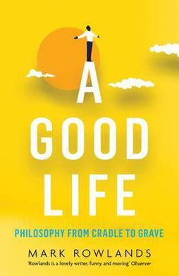A Good Life : Philosophy from Cradle to Grave - BookMarket