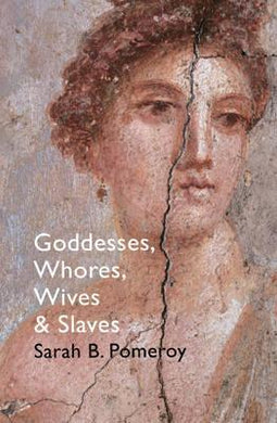 Goddesses, Whores, Wives and Slaves : Women in Classical Antiquity - BookMarket