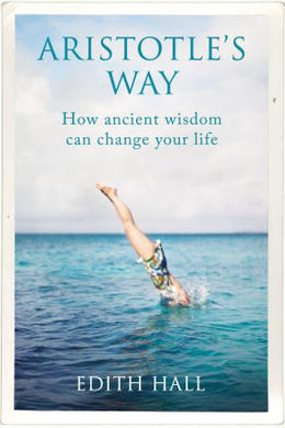 Aristotle's Way : How Ancient Wisdom Can Change Your Life - BookMarket