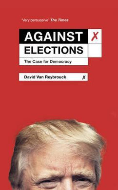 Against Elections : The Case for Democracy - BookMarket