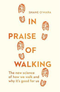 In Praise of Walking : The new science of how we walk and why it's good for us - BookMarket