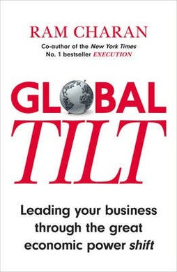 Global Tilt : Leading Your Business Through the Great Economic Power Shift - BookMarket