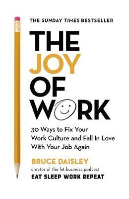 The Joy of Work : The No.1 Sunday Times Business Bestseller - 30 Ways to Fix Your Work Culture and Fall in Love with Your Job Again - BookMarket