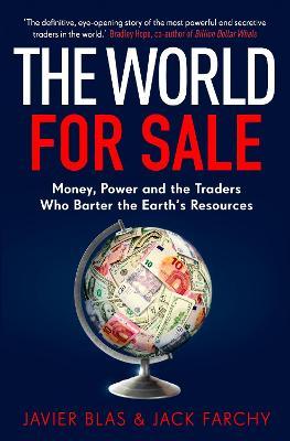 The World for Sale : Money, Power and the Traders Who Barter the Earth's Resources