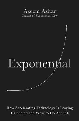 Exponential : How Accelerating Technology Is Leaving Us Behind and What to Do About It