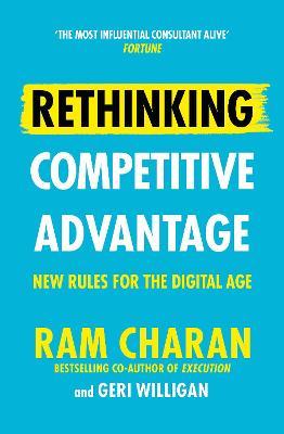 Rethinking Competitive Advantage : New Rules for the Digital Age