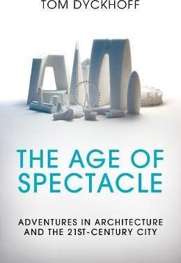 The Age of Spectacle : Adventures in Architecture and the 21st-Century City - BookMarket