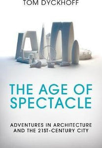 The Age of Spectacle : Adventures in Architecture and the 21st-Century City - BookMarket