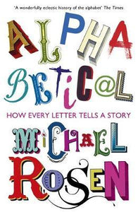 Alphabetical: How Every Letter Tells A Story /Bp