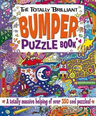 The Totally Brilliant Bumper Puzzle Book : A Totally Massive Helping of Over 350 Cool Puzzles!