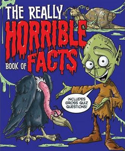 The Really Horrible Book of Facts : Includes Gross Quiz Questions!