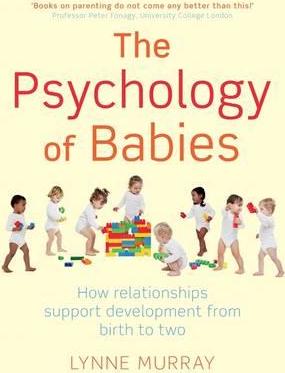 The Psychology of Babies : How relationships support development from birth to two