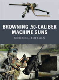 Browning .50 Caliber Machine Guns - BookMarket