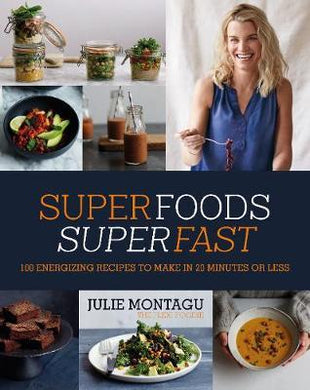 Superfoods Superfast : 100 Energizing Recipes to Make in 20 Minutes or Less - BookMarket