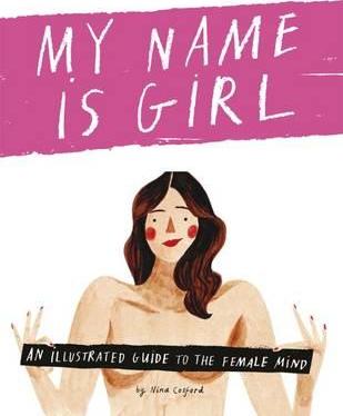 My Name is Girl : An Illustrated Guide to the Female Mind