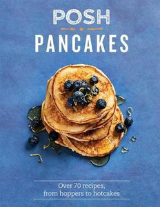 Posh Pancakes : Over 70 recipes, from hoppers to hotcakes - BookMarket