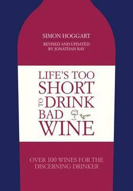 Life's Too Short to Drink Bad Wine : Over 100 Wines for the Discerning Drinker - BookMarket