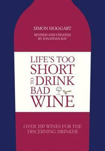 Life's Too Short to Drink Bad Wine : Over 100 Wines for the Discerning Drinker - BookMarket