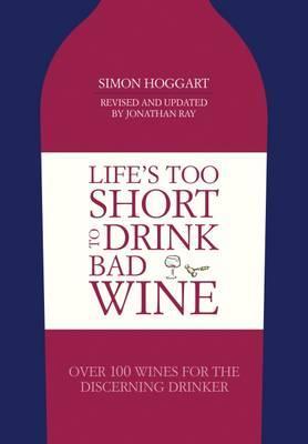 Life's Too Short to Drink Bad Wine : Over 100 Wines for the Discerning Drinker - BookMarket