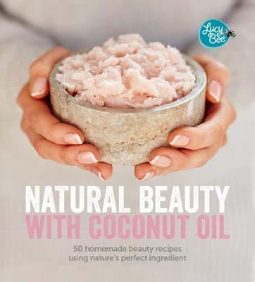 Natural Beauty with Coconut Oil : 50 Homemade Beauty Recipes using Nature's Perfect Ingredient - BookMarket