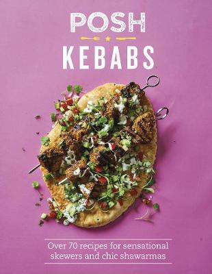 Posh Kebabs : Over 70 recipes for sensational skewers and chic shawarmas - BookMarket