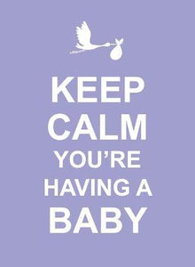 Keep Calm You'Re Having A Baby