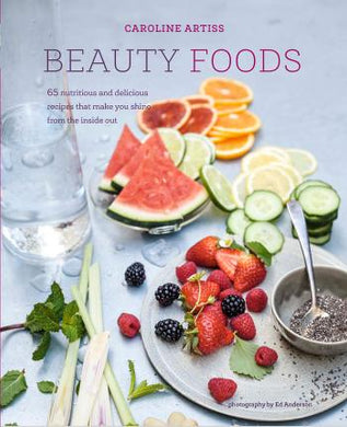 Beauty Foods : 65 Nutritious and Delicious Recipes That Make You Shine from the Inside out - BookMarket