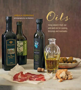 Oils : Using Nature's Fruit, Nut and Seed Oils for Cooking, Dressings and Marinades - BookMarket