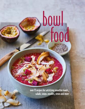 Bowl Food: Over 75 Recipes - BookMarket