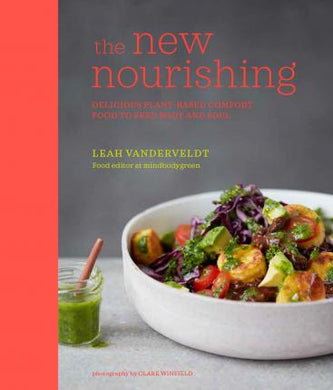 The New Nourishing : Delicious Plant-Based Comfort Food to Feed Body and Soul - BookMarket