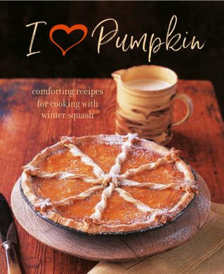 I Heart Pumpkin : Comforting Recipes for Cooking with Winter Squash - BookMarket