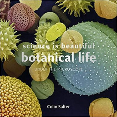 Science is Beautiful: Botanical Life : Under the Microscope - BookMarket