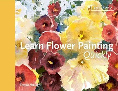 Learn Flower Painting Quickly : A Practical Guide to Learning to Paint Flowers in Watercolour - BookMarket