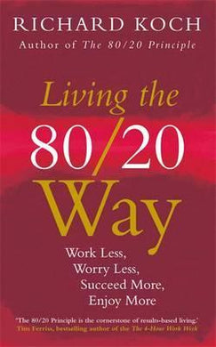 Living the 80/20 Way : Work Less, Worry Less, Succeed More, Enjoy More - Use The 80/20 Principle to invest and save money, improve relationships and become happier - BookMarket
