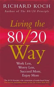 Living the 80/20 Way : Work Less, Worry Less, Succeed More, Enjoy More - Use The 80/20 Principle to invest and save money, improve relationships and become happier - BookMarket