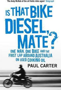 Is that Bike Diesel, Mate? : One Man, One Bike, and the First Lap Around Australia on Used Cooking Oil - BookMarket