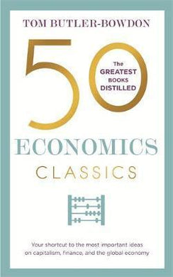 50 Economics Classics : Your shortcut to the most important ideas on capitalism, finance, and the global economy - BookMarket