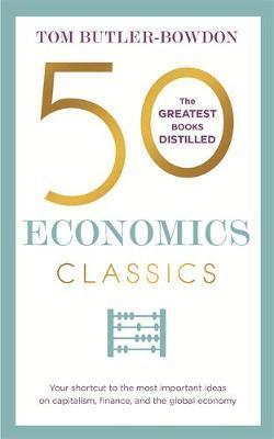50 Economics Classics : Your shortcut to the most important ideas on capitalism, finance, and the global economy - BookMarket