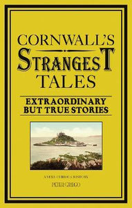 Cornwall's Strangest Tales : Extraordinary but True Stories