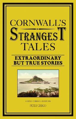 Cornwall's Strangest Tales : Extraordinary but True Stories