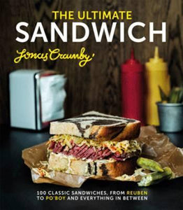 The Ultimate Sandwich : 100 classic sandwiches from Reuben to Po'Boy and everything in between - BookMarket