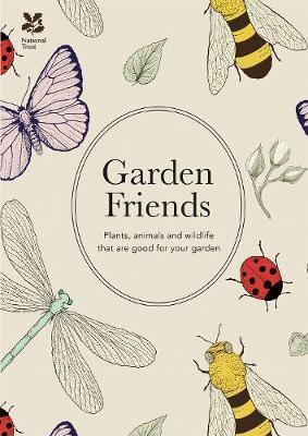 Garden Friends (2016 edition) : Plants, animals and wildlife that are good for your garden