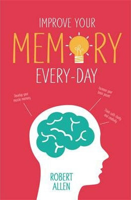 Improve Your Memory : Develop your memory muscle * Increase your brain power * Think with clarity and creativity - BookMarket