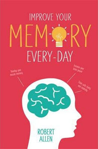 Improve Your Memory : Develop your memory muscle * Increase your brain power * Think with clarity and creativity - BookMarket