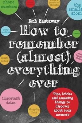 How to Remember (Almost) Everything, Ever! : Tips, tricks and fun to turbo-charge your memory - BookMarket